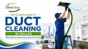 UltraClean logo and the title The Ultimate Guide to Duct Cleaning in Dallas, with a technician cleaning a ceiling vent using a green hose in a bright living room.